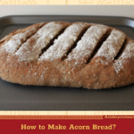 How to Make Acorn Bread