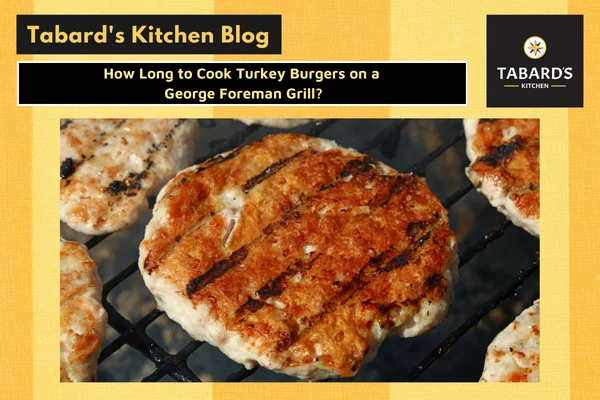 How Long to Cook Turkey Burgers on a George Foreman Grill