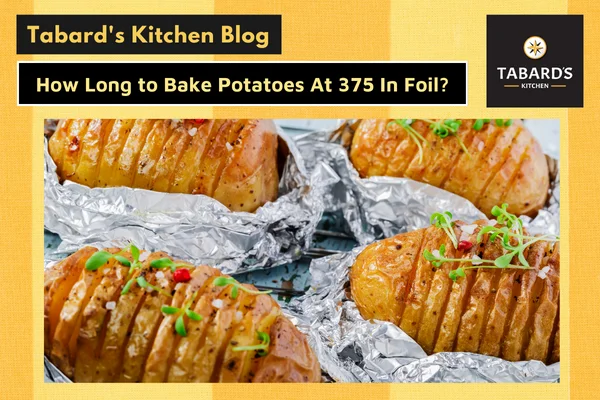 How Long to Bake Potatoes At 375 In Foil?